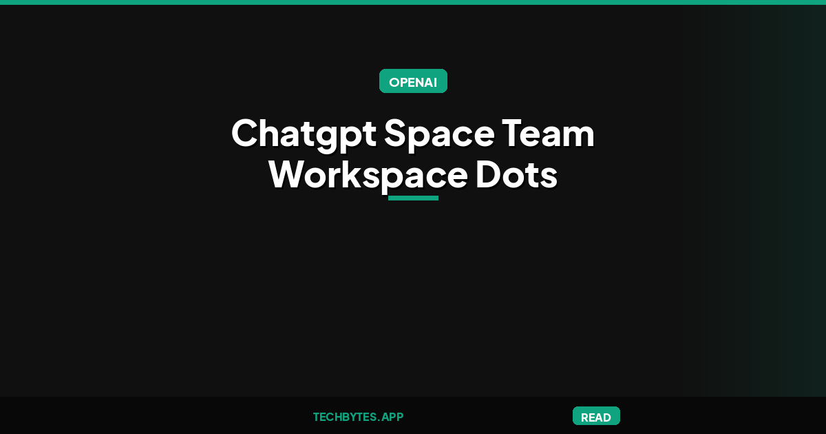 ChatGPT Space Gives Teams a Shared Workspace With Dots and AI