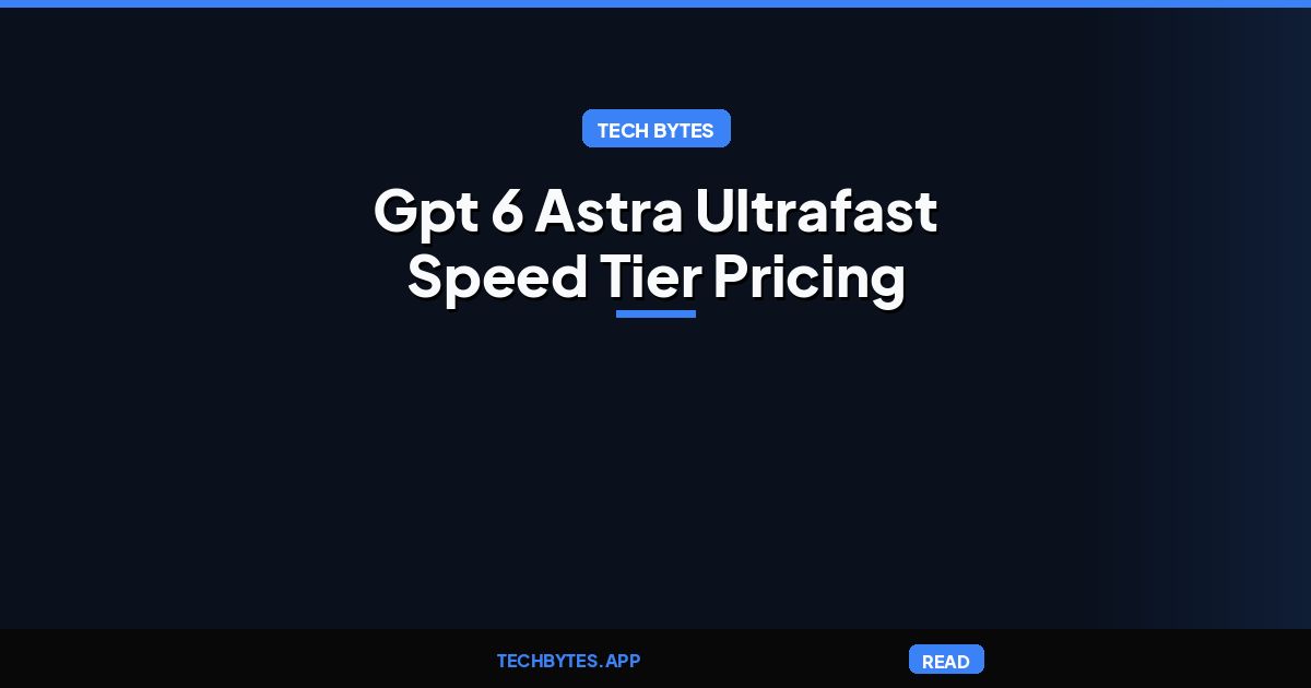 GPT-6 Astra Ultrafast: 300 Tokens Per Second at Six Times the Price