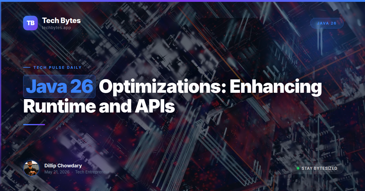 Java 26 Optimizations: Enhancing Runtime and APIs