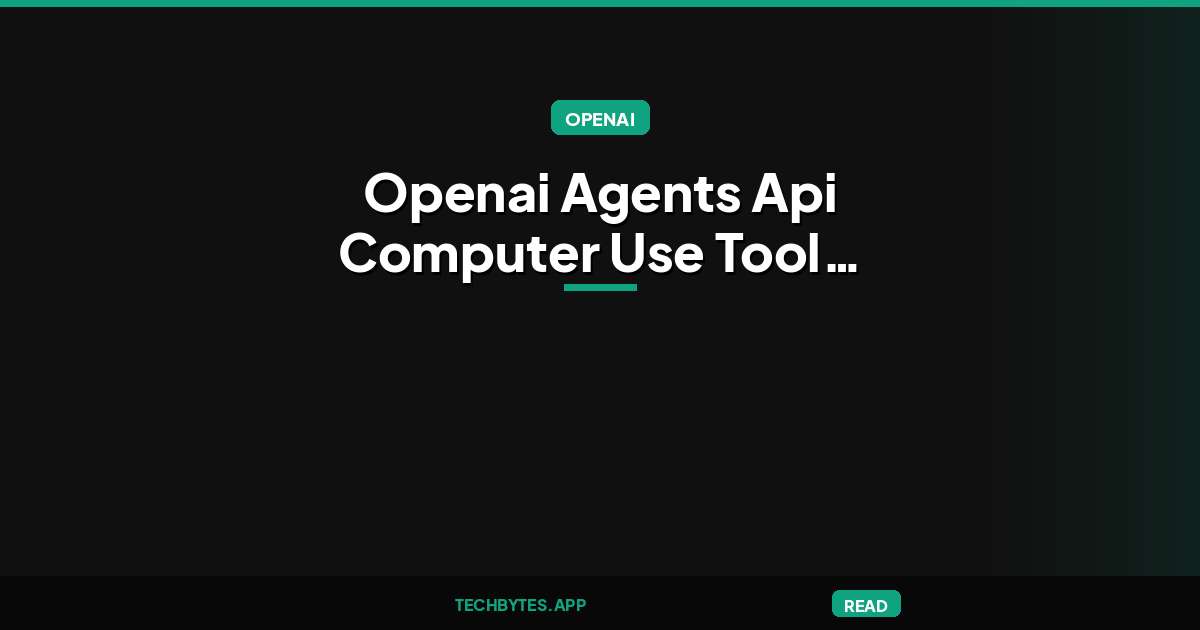 OpenAI Agents API Adds Computer Use, Tool Search, Context Compaction