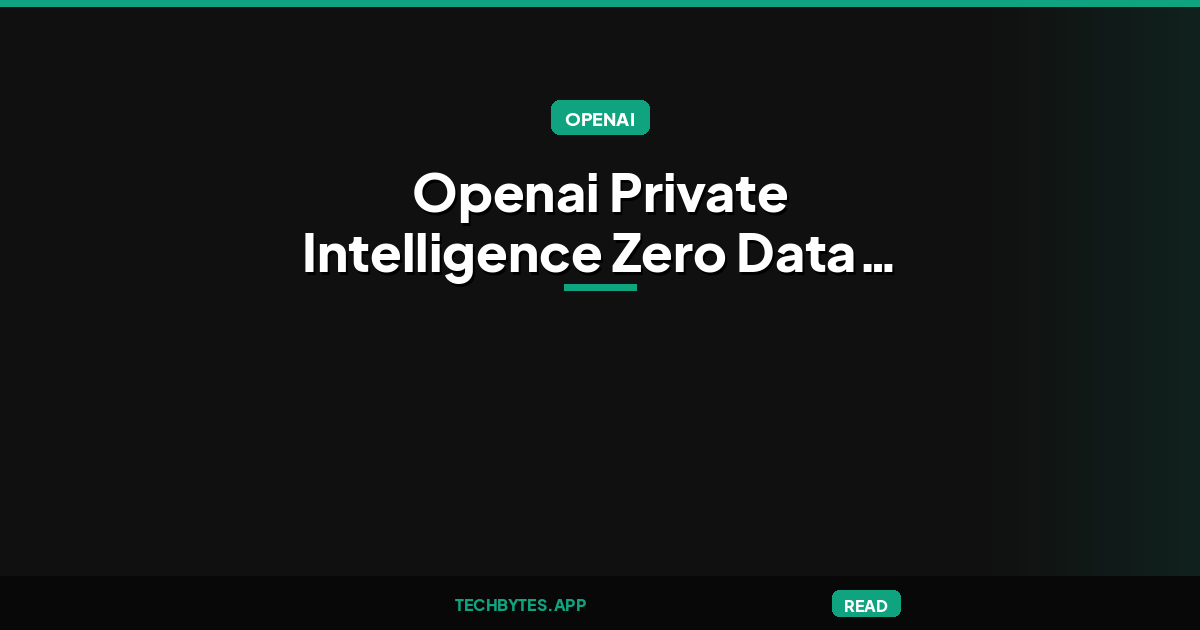 OpenAI Private Intelligence: Zero Data Retention for Frontier Models